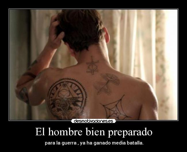 El hombre bien preparado - para la guerra , ya ha ganado media batalla.