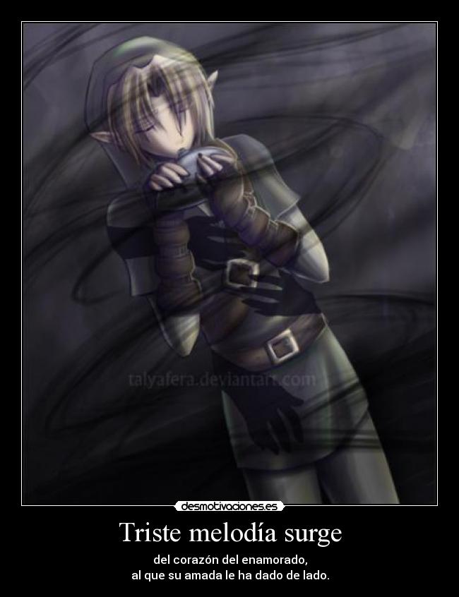 Triste melodía surge - del corazón del enamorado,
al que su amada le ha dado de lado.