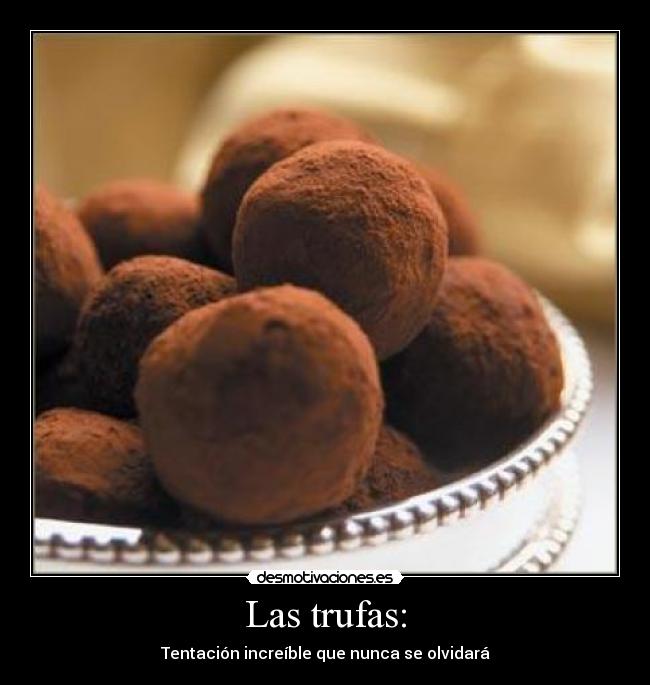 Las trufas: - Tentación increíble que nunca se olvidará