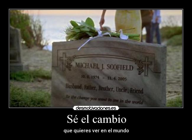 Sé el cambio - que quieres ver en el mundo