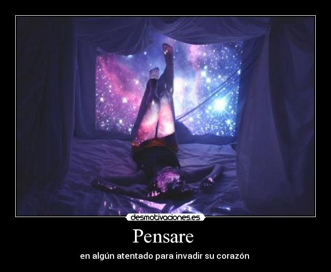 Pensare - en algún atentado para invadir su corazón ♥