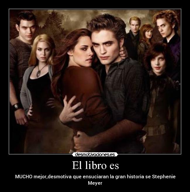 El libro es - MUCHO mejor,desmotiva que ensuciaran la gran historia se Stephenie Meyer