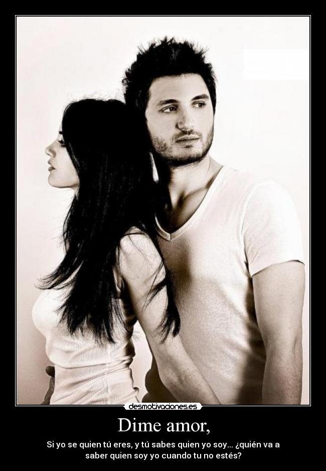 Dime amor, -