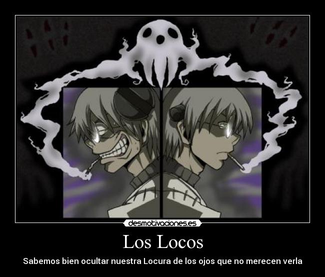 Los Locos - Sabemos bien ocultar nuestra Locura de los ojos que no merecen verla