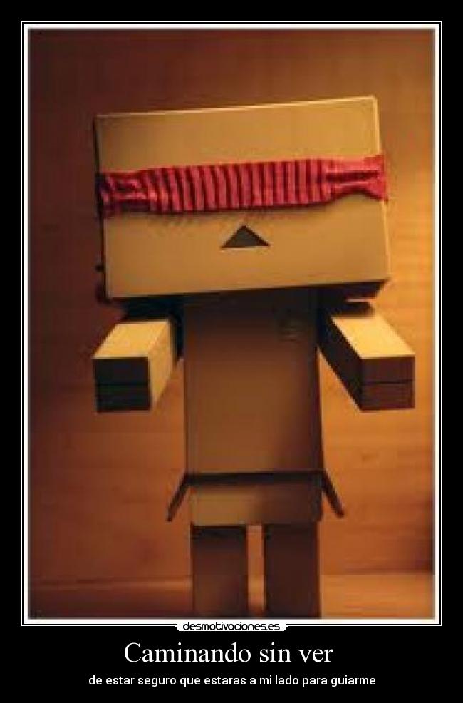Caminando sin ver - de estar seguro que estaras a mi lado para guiarme
