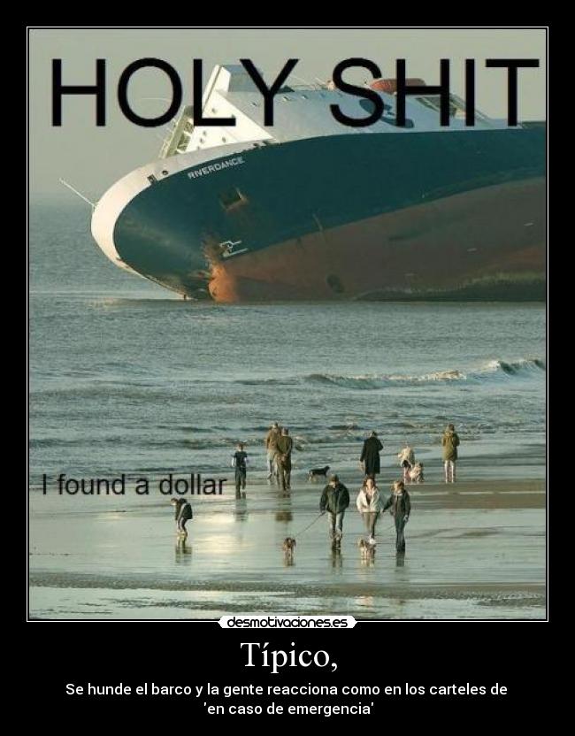 Típico, - Se hunde el barco y la gente reacciona como en los carteles de 
en caso de emergencia