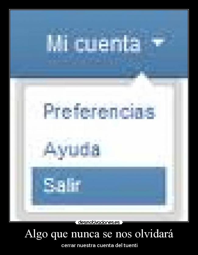 Algo que nunca se nos olvidará - cerrar nuestra cuenta del tuenti