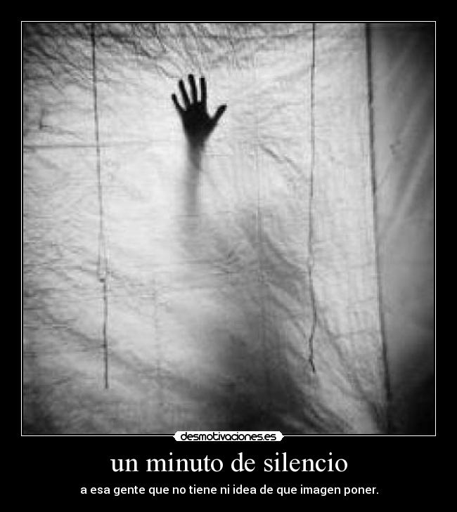 un minuto de silencio - a esa gente que no tiene ni idea de que imagen poner.