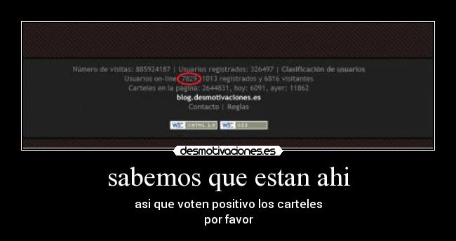 sabemos que estan ahi - asi que voten positivo los carteles
por favor