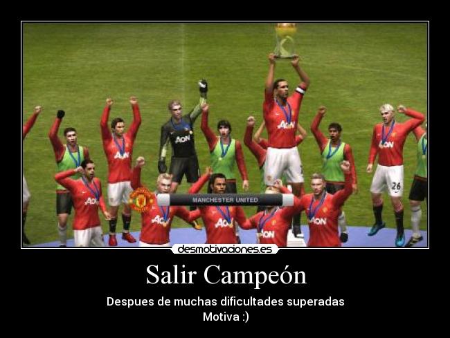 Salir Campeón - Despues de muchas dificultades superadas
Motiva :)