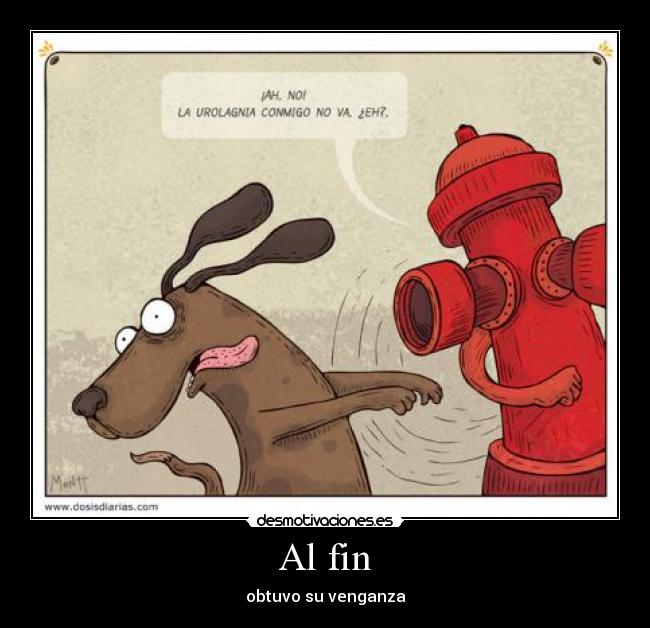 Al fin - obtuvo su venganza