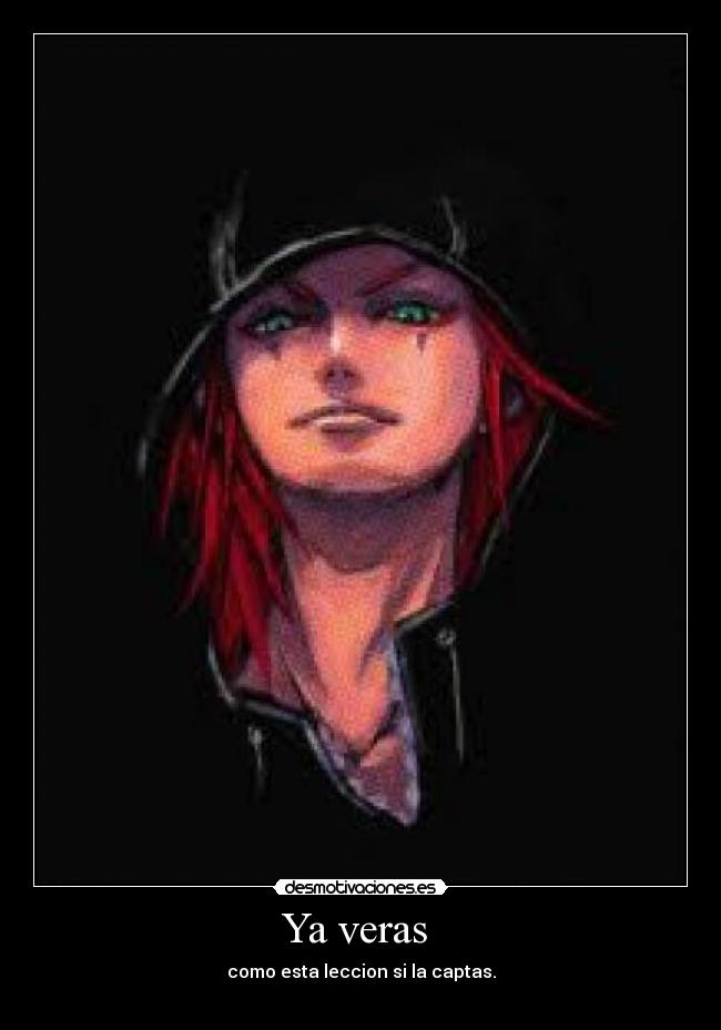 Ya veras - como esta leccion si la captas.