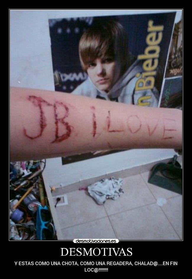 DESMOTIVAS - Y ESTAS COMO UNA CHOTA, COMO UNA REGADERA, CHALAD@....EN FIN
LOC@!!!!!!!!