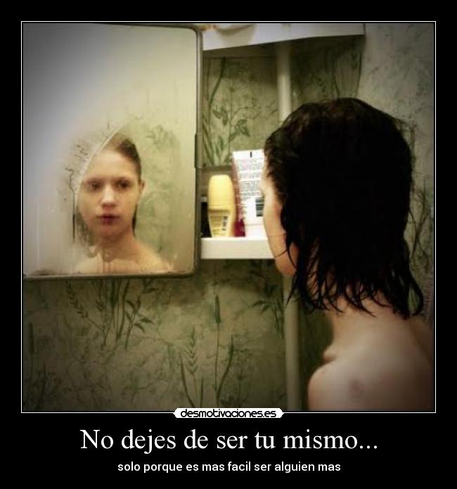 No dejes de ser tu mismo... - 