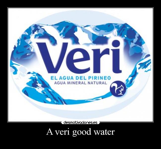 A veri good water -