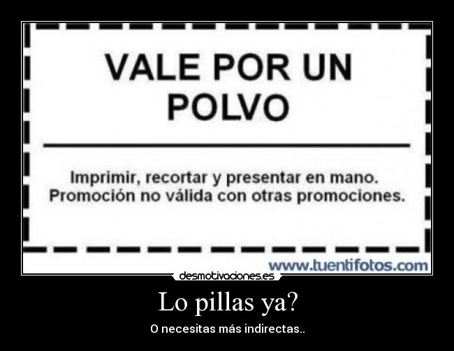 Lo pillas ya? - O necesitas más indirectas..