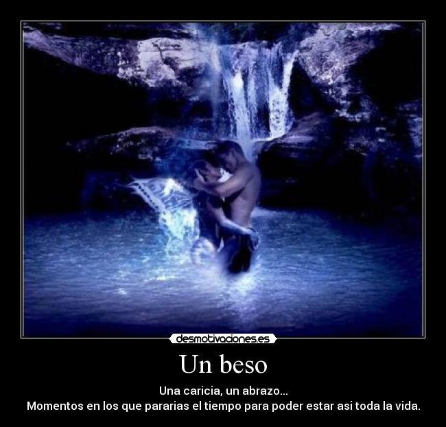 Un beso - Una caricia, un abrazo...
Momentos en los que pararias el tiempo para poder estar asi toda la vida.