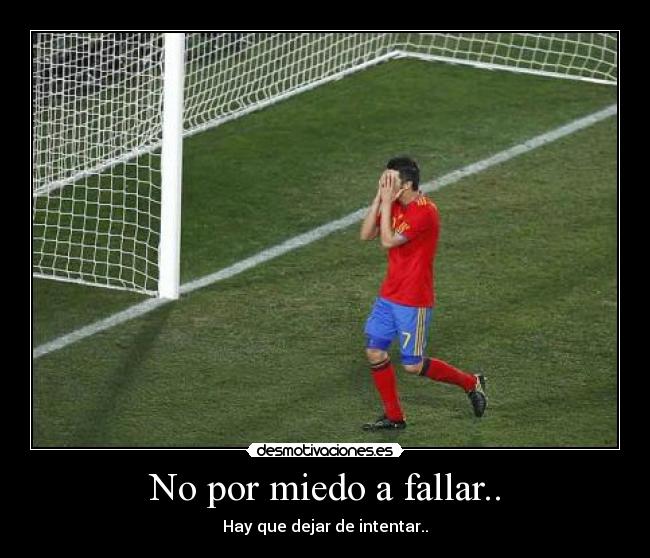 No por miedo a fallar.. - 