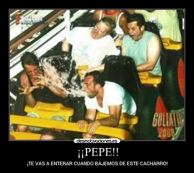 ¡¡PEPE!! - ¡TE VAS A ENTERAR CUANDO BAJEMOS DE ESTE CACHARRO!