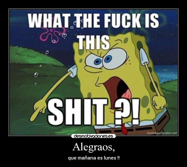 Alegraos, - que mañana es lunes !!