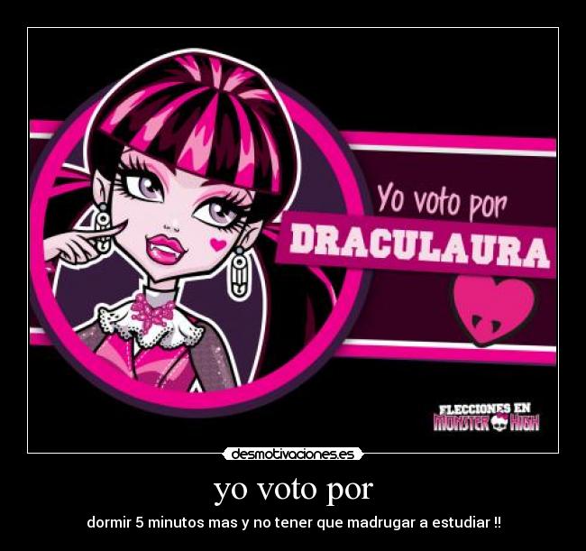 yo voto por - dormir 5 minutos mas y no tener que madrugar a estudiar !!