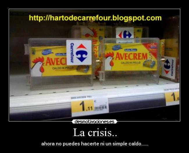 La crisis.. - ahora no puedes hacerte ni un simple caldo......