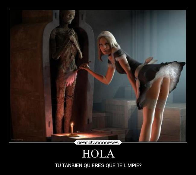 HOLA - TU TANBIEN QUIERES QUE TE LIMPIE?