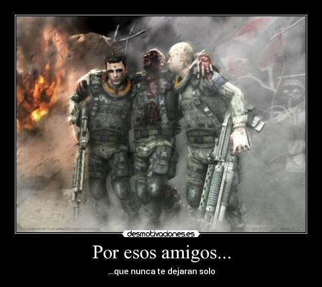 Por esos amigos... - ...que nunca te dejaran solo