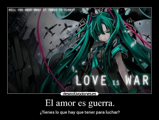 El amor es guerra. -