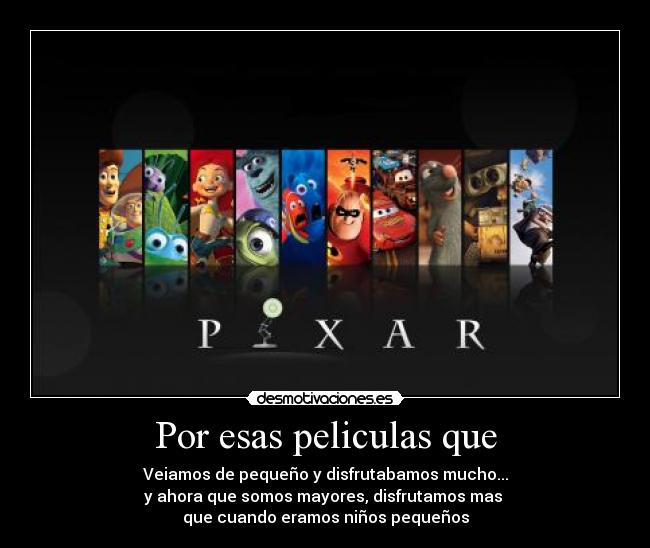 Por esas peliculas que - Veiamos de pequeño y disfrutabamos mucho...
y ahora que somos mayores, disfrutamos mas
que cuando eramos niños pequeños