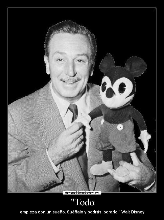 Todo - empieza con un sueño. Suéñalo y podrás lograrlo Walt Disney