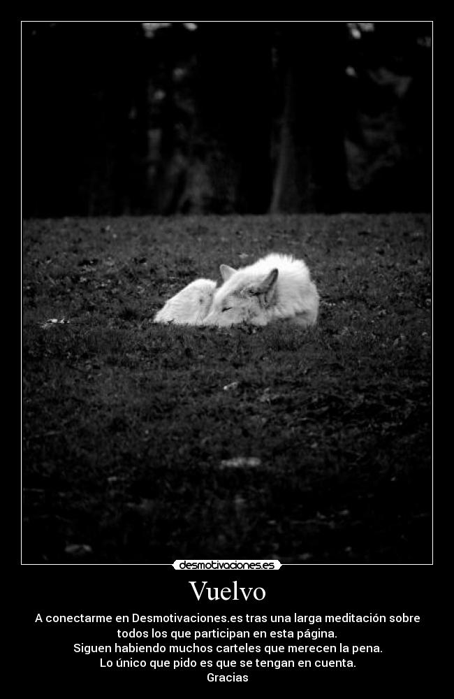 Vuelvo - A conectarme en Desmotivaciones.es tras una larga meditación sobre
todos los que participan en esta página.
Siguen habiendo muchos carteles que merecen la pena.
Lo único que pido es que se tengan en cuenta.
Gracias