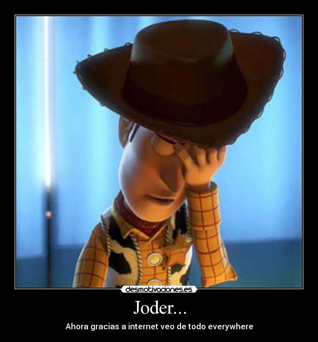 Joder... - Ahora gracias a internet veo de todo everywhere