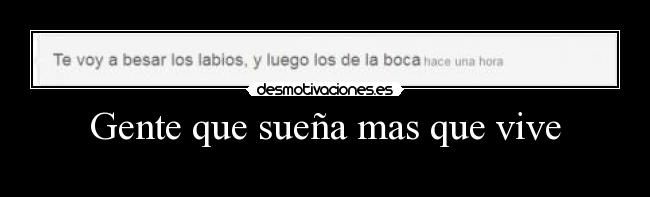 Gente que sueña mas que vive - 