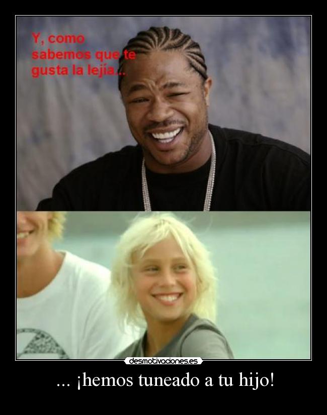 ... ¡hemos tuneado a tu hijo! - 