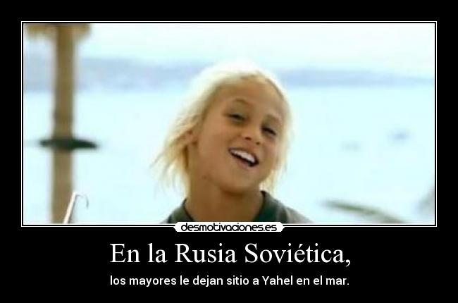 En la Rusia Soviética, - los mayores le dejan sitio a Yahel en el mar.
