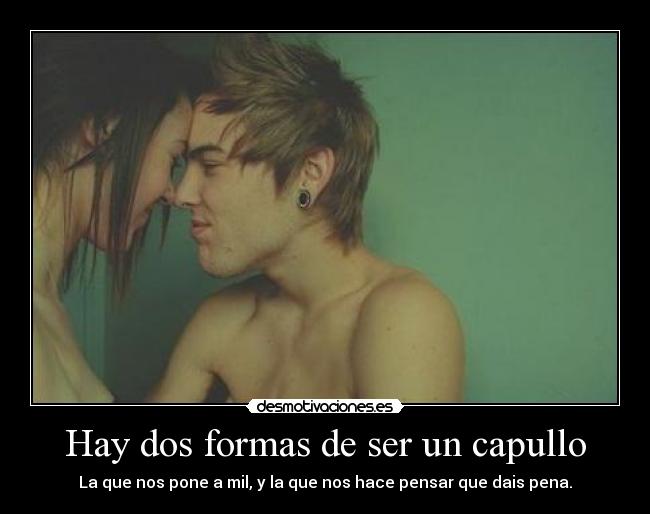 Hay dos formas de ser un capullo -