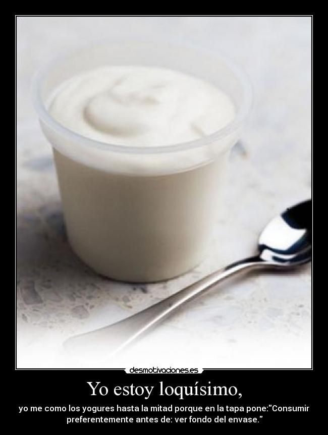 carteles toy loquisimo yogur fondo del envase tapa cago puente mostar que hay quien suba desmotivaciones