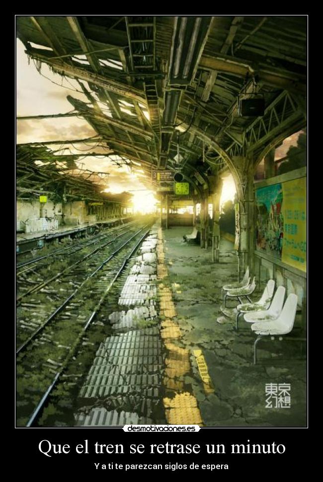 Que el tren se retrase un minuto -