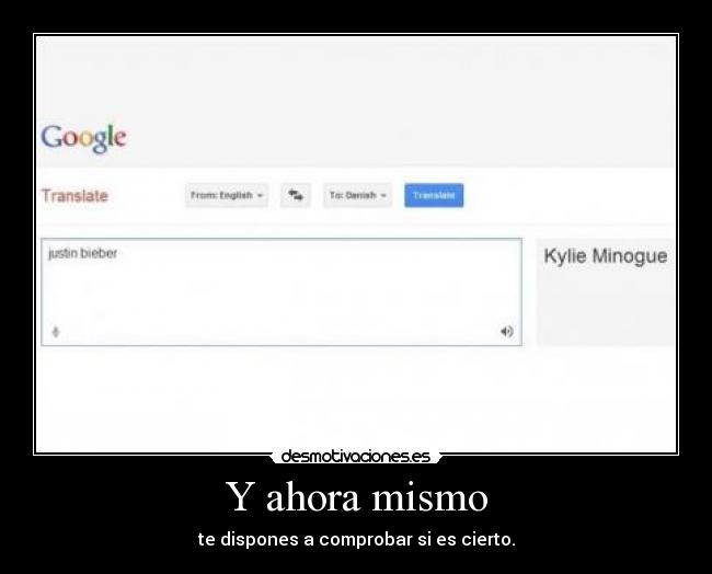 Y ahora mismo - te dispones a comprobar si es cierto.