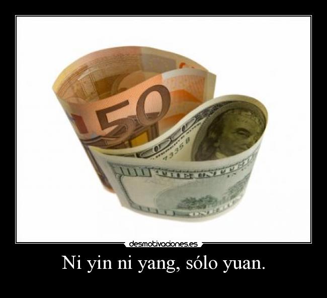 Ni yin ni yang, sólo yuan. -
