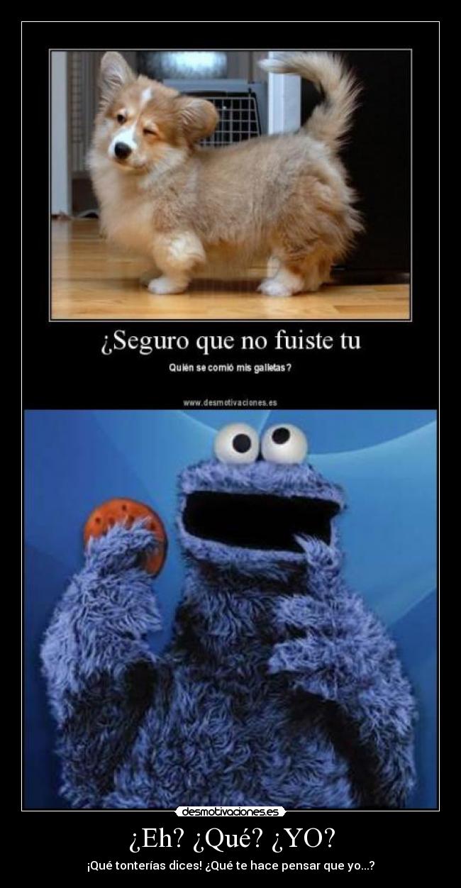 ¿Eh? ¿Qué? ¿YO? - 
