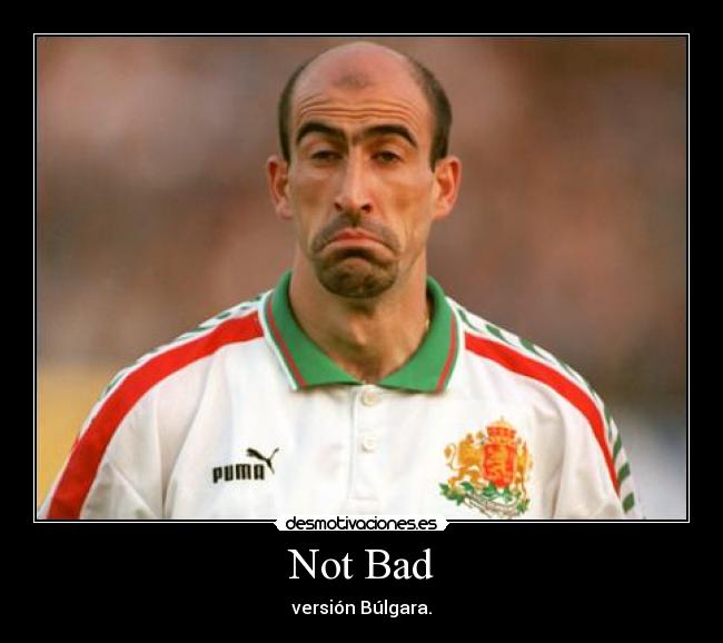 Not Bad - versión Búlgara.