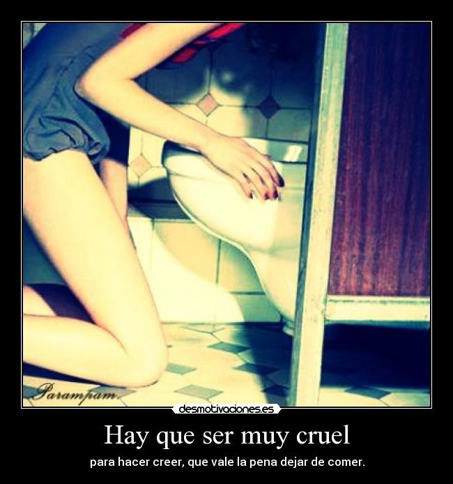 Hay que ser muy cruel -