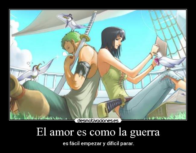 El amor es como la guerra - es fácil empezar y difícil parar.