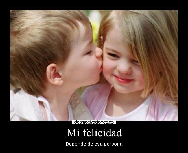 Mi felicidad - Depende de esa persona