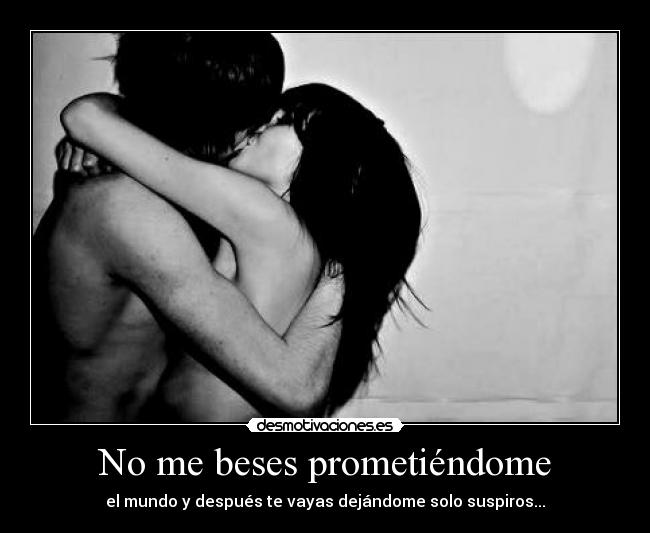 No me beses prometiéndome -