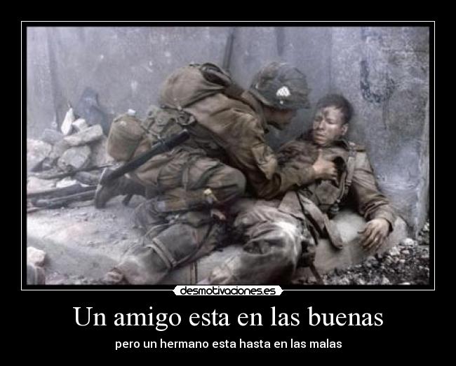 Un amigo esta en las buenas - pero un hermano esta hasta en las malas