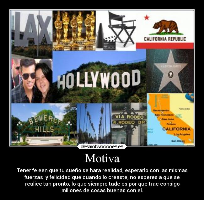 Motiva - Tener fe een que tu sueño se hara realidad, esperarlo con las mismas
fuerzas y felicidad que cuando lo creaste, no esperes a que se
realice tan pronto, lo que siempre tade es por que trae consigo
millones de cosas buenas con el.