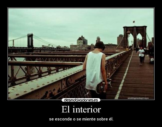 El interior - se esconde o se miente sobre él.